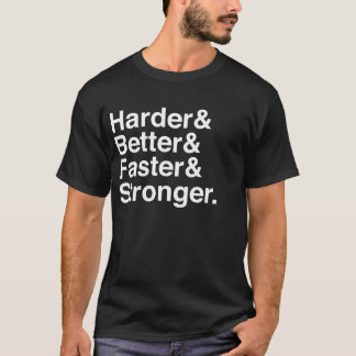 Harder, Better, Faster, Stronger_., T-Shirt