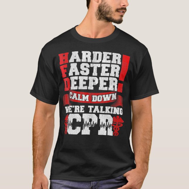 Harder Faster Deeper Calm Down Talking CPR Men T T-Shirt (Vorderseite)