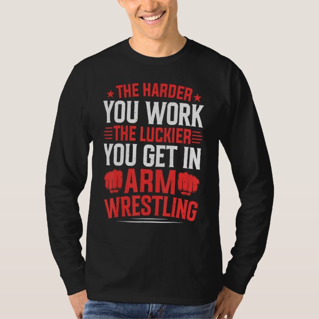 Harder You Work The Luckier In Arm Wrestling Arm W T-Shirt (Vorderseite)