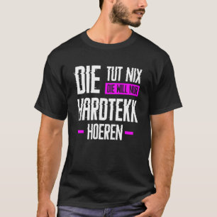 Hardtekk Hard Tekk Techno Gabberina Tekkno Uptempo T-Shirt