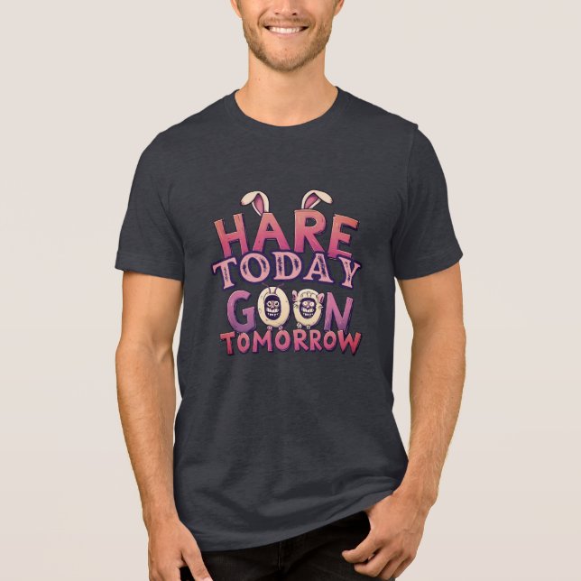 Hare Today, Goon Tomorrow Tri-Blend Shirt (Vorderseite)