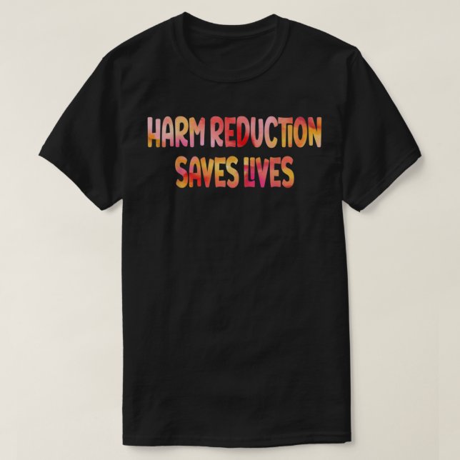 Harm Reduction Saves Lives  T-Shirt (Design vorne)
