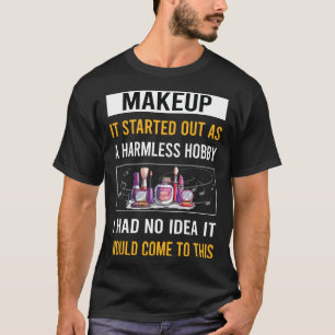Harmless Hobby Makeup T-Shirt