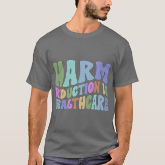 Harmreduktion ist Überdosierung Gesundheitswesen T-Shirt