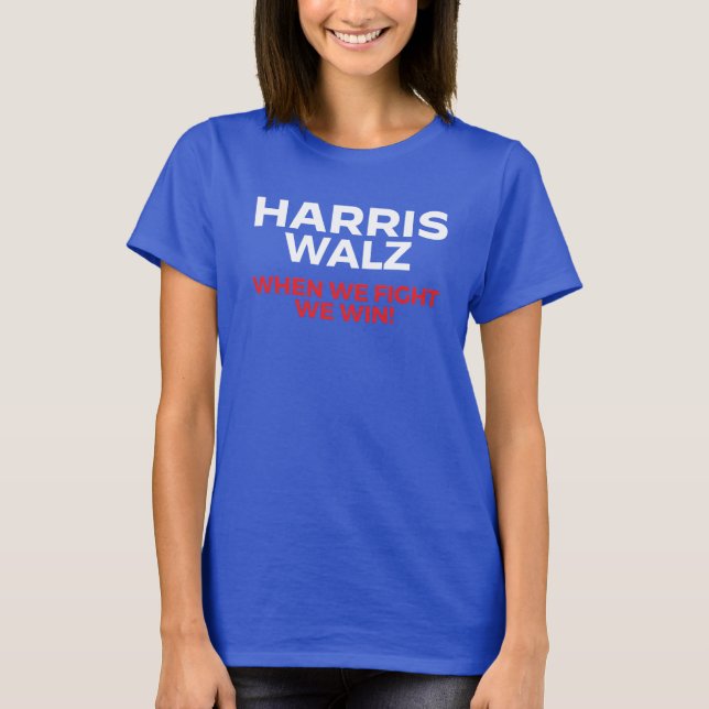 Harris Walz 2024 - Wenn wir kämpfen Wir gewinnen! T-Shirt (Vorderseite)