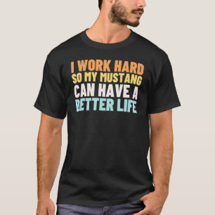 hart arbeiten, damit ich ein besseres Leben haben  T-Shirt