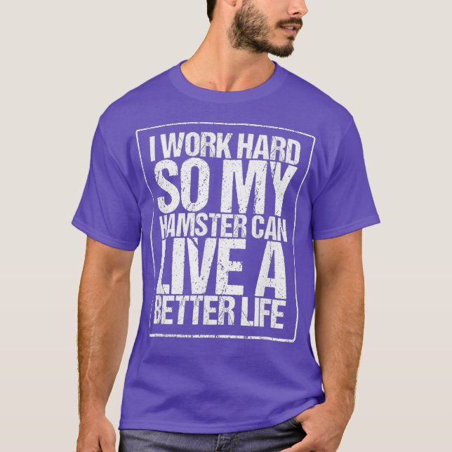 hart arbeiten, damit mein Hamster besser leben kan T-Shirt (Vorderseite)