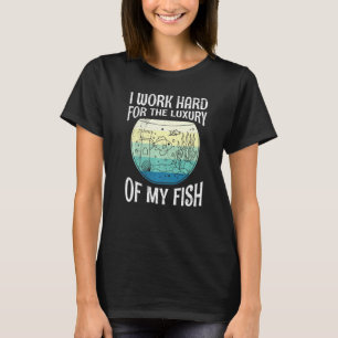 hart arbeiten für den Luxus der Fisch Aquarists Aq T-Shirt
