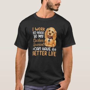 hart arbeiten für meinen Cocker Spaniel Hund Besit T-Shirt