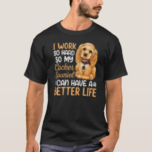 hart arbeiten für meinen Cocker Spaniel Hund Besit T-Shirt