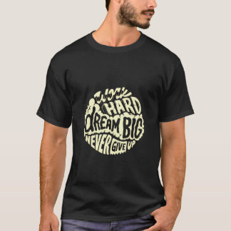 Hart arbeiten, große Träume T-Shirt