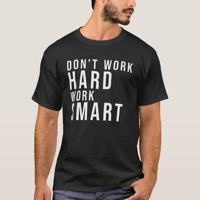 hart arbeiten, intelligentes Arbeiten, intelligent T-Shirt (Vorderseite)