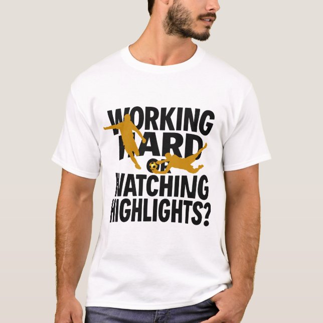 Hart arbeiten oder Highlights lustig Fußball schau T-Shirt (Vorderseite)