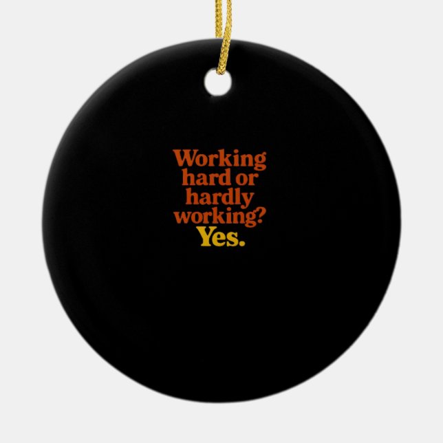 hart arbeiten oder kaum arbeiten Ja - Lustige Arbe Keramik Ornament (Vorne)