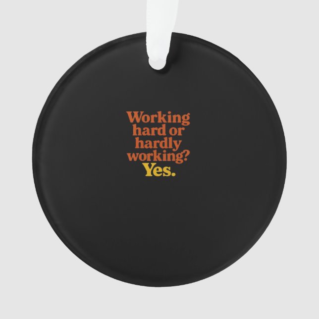 hart arbeiten oder kaum arbeiten Ja - Lustige Arbe Ornament (Vorderseite)