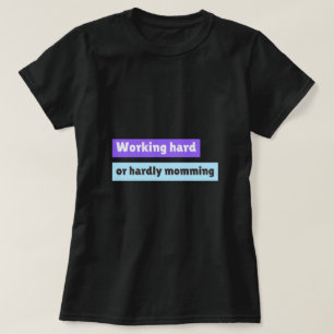 Hart Arbeiten Oder Kaum Muttersein Berufstätige Mu T-Shirt