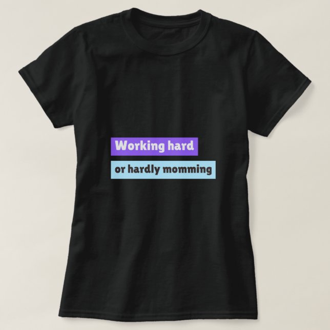 Hart Arbeiten Oder Kaum Muttersein Berufstätige Mu T-Shirt (Design vorne)