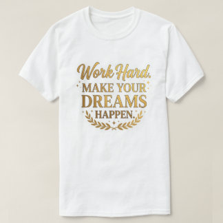 Hart arbeiten Träume werden wahr Gold Zitat Gesche T-Shirt
