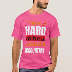 hart arbeiten, um eine erfolgreiche Buchhaltermoti T-Shirt