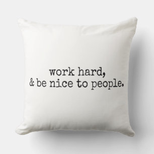 hart arbeiten und nett sein kissen