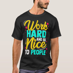 hart arbeiten und nett sein T-Shirt