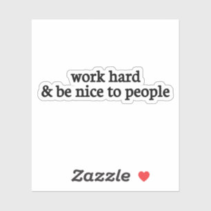 hart arbeiten und nett zu den Leuten sein, nett se Aufkleber