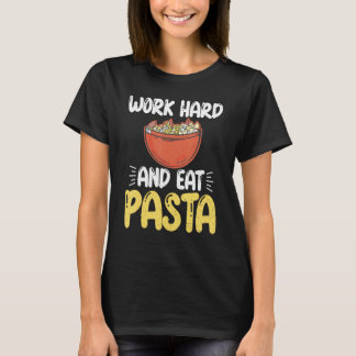 hart arbeiten und Pasta Lover essen T-Shirt