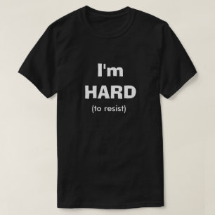 Hart zu widerstehen Funny Dirty Spaß Joke Manly Ty T-Shirt