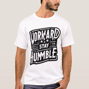 harte Arbeit, Bleibe Humble - Das Wesen des Erfolg T-Shirt