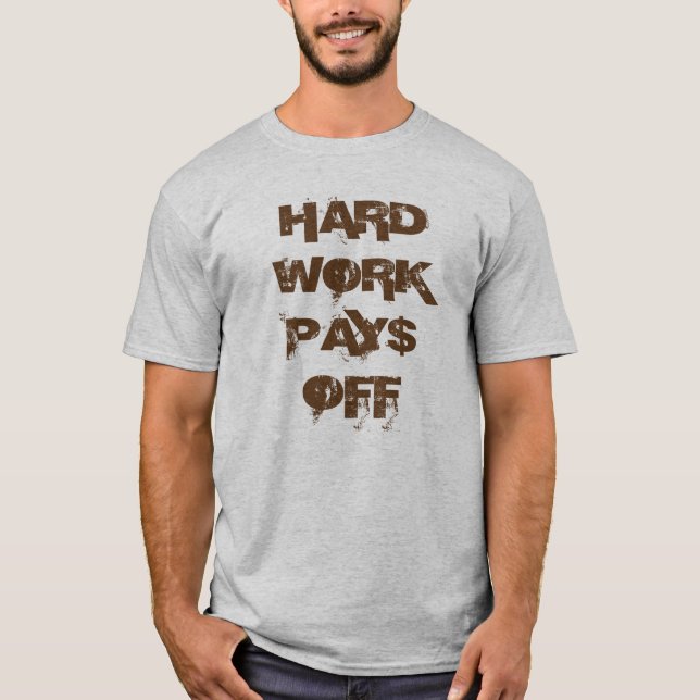 "Harte Arbeit Pay$ weg" vom T - Shirt (Vorderseite)