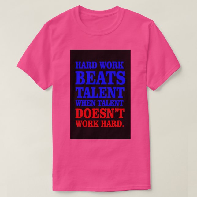 Harte Arbeit schlägt Talent T-Shirt (Design vorne)