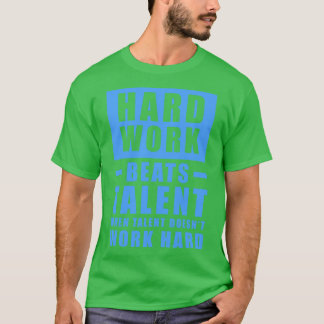 Harte Arbeit schlägt Talent, wenn Talent nicht fun T-Shirt