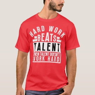 Harte Arbeit schlägt Talent, wenn Talent nicht fun T-Shirt