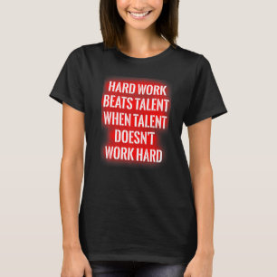 Harte Arbeit schlägt Talent, wenn Talent nicht fun T-Shirt