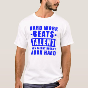 Harte Arbeit schlägt Talent, wenn Talent nicht fun T-Shirt