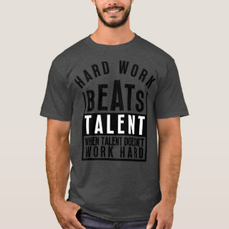 Harte Arbeit schlägt Talent, wenn Talent nicht fun T-Shirt