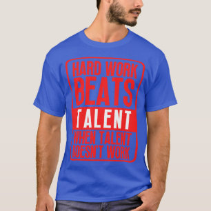 Harte Arbeit schlägt Talent, wenn Talent nicht fun T-Shirt