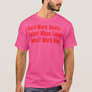 Harte Arbeit schlägt Talent, wenn Talent nicht fun T-Shirt