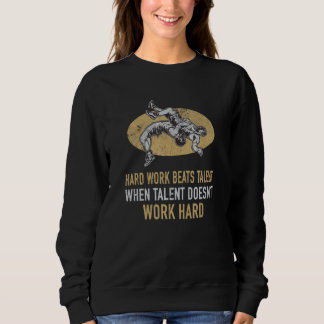 Harte Arbeit schlägt Talent-Wrestling-Zitat für Sp Sweatshirt