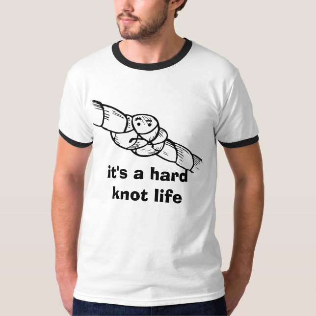 hartes Knotenleben T-Shirt (Vorderseite)