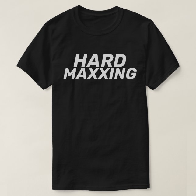 Hartes Maxxing Internet-Slang Extrem T-Shirt (Design vorne)