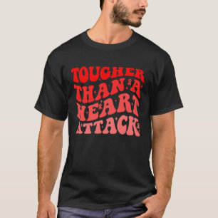 Hartnäckiger als ein Herzinfarkt Herzkrankheit Bew T-Shirt