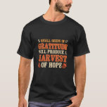 Harvest of Hope Hopeful Person Gift506png506 T-Shirt<br><div class="desc">Harvest of Hope Hopeful Person Gift506png506</div>