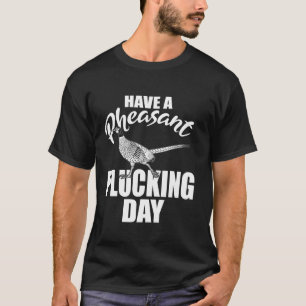 Hasant Plucking Day Upland Bird Junting H T-Shirt