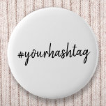 Hashtag # | Moderne Minimalistische Script Social  Button<br><div class="desc">Ein einfaches, stilvolles, individuelles Hashtag-Design, das leicht mit Ihrem Lieblings-Hash personalisiert werden kann, der in Ihrem Twitter, Instagram, Facebook, Pinterest oder Ihren anderen Social-Media-Accounts verwendet wird. Machen Sie Ihren eigenen #hashtag mit diesem benutzerdefinierten Design viraler! #YourHashtag in moderner minimalistischer Schrift handgeschriebene Typografie, fertig für Ihren individuellen Tag mit jedem aktuellen...</div>