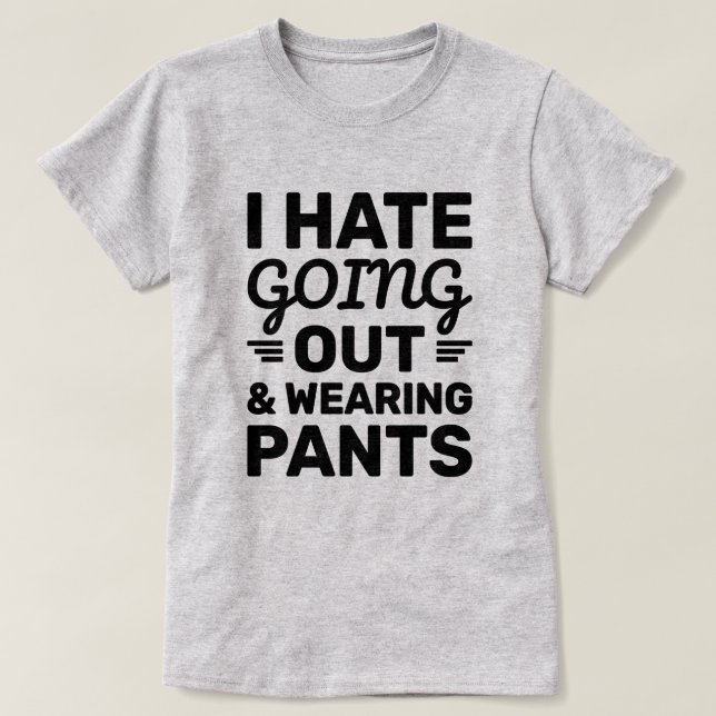 Hass auf Ausgehen und Pants | Funny Zitat T-Shirt (Design vorne)