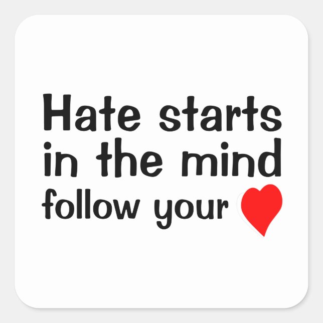 Hass beginnt im Kopf folgen Sie Ihrem Herzen 4 Fri Quadratischer Aufkleber (Vorderseite)