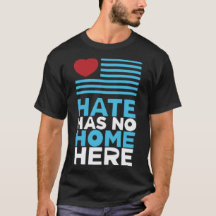 Hass hat hier keine Zuhause für Gleichberechtigung T-Shirt