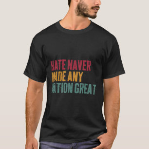 Hass hat nie eine Nation großartig gemacht, Anti-T T-Shirt