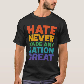 Hass hat nie eine Nation großartig gemacht T-Shirt